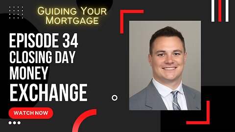 Episode 34: Closing Day Money Exchange