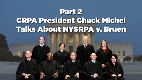 Part 2: CRPA President Chuck Michel Talks About NYSRPA v. Bruen