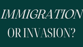 Immigration or invasion?