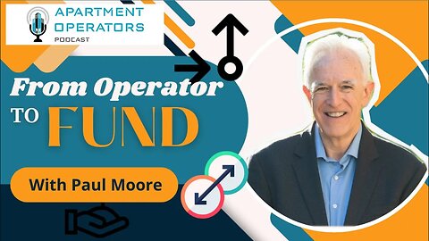 From Operator to fund with Paul Moore Ep. 108 Apartments Operators Podcast