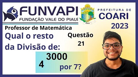 Prova de COARI 2023 FUNVAPI Questão 21 Maria tem 4^3000 que irá dividir igualmente entre para 7