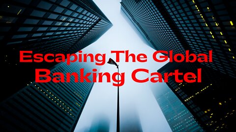 Escaping the Global Banking Cartel - Bitcoin as an Exit