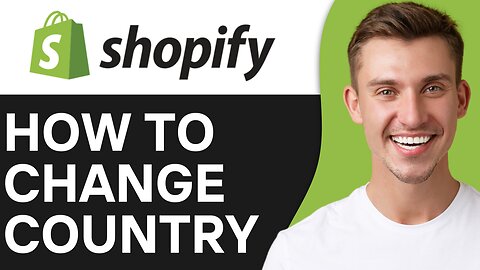 HOW TO CHANGE COUNTRY ON SHOPIFY