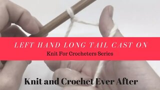 Left Hand Long Tail Cast On For Beginners ~ Knit For Crocheters Series