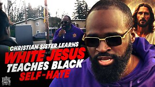 Christian Sister Learns White Jesus Teaches Black Self -Hate