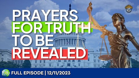 🔵 Prayers for Truth to be Revealed | Noon Prayer Watch | 12/11/2023