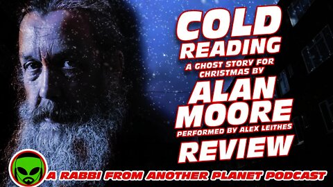 Cold Reading: A Ghost Story for Christmas by Alan Moore, perfromed by Alex Leithes Review