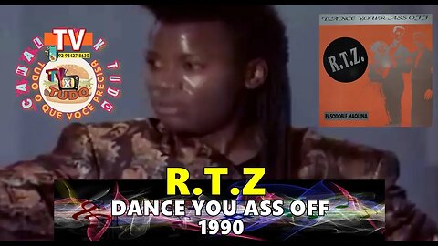 Video Clipe Tv XTudo - R T Z-Dance Your Ass Off - 1990