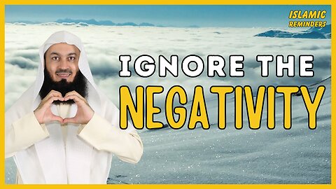 Ignore the Negativity - Mufti Menk