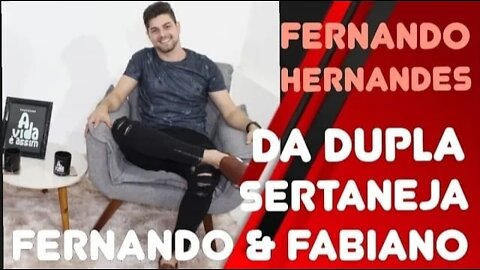 #69- A VIDA PESSOAL de Fernando Hernandes da DUPLA SERTANEJA Fernando & Fabiano - 19/2/22