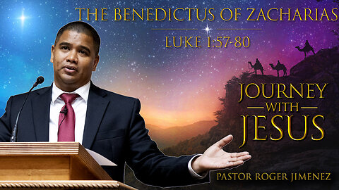 The Benedictus of Zacharias (Luke 1:57-80) | Pastor Roger Jimenez