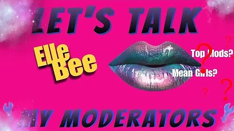 Let's Chat Channel Moderators...Mine Specifically! Defending My Mods....