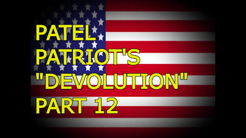 Patel Patriot's Devolution - Part 12_1