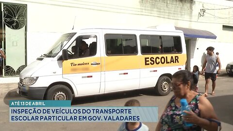 Até 13 de Abril: Inspeção de Veículos do Transporte Escolar Particular em Gov. Valadares.