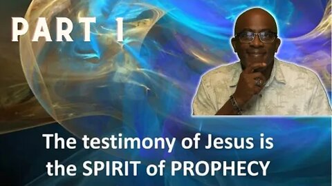 The Importance of the Testimony of Jesus: The Spirit of Prophecy Today Part 1.