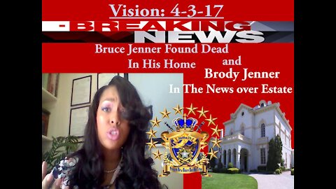 Vision 4-3-17 Bruce Jenner found Dead In Home, Brody Jenner on Estate in the NEWS