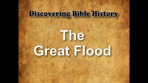 Discovering Bible History 04 - The Great Flood