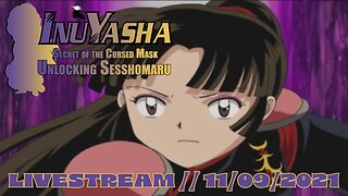 Part 3 // Unlocking Sesshomaru // InuYasha: Secret of the Cursed Mask // LIVESTREAMS // 11/09/2021