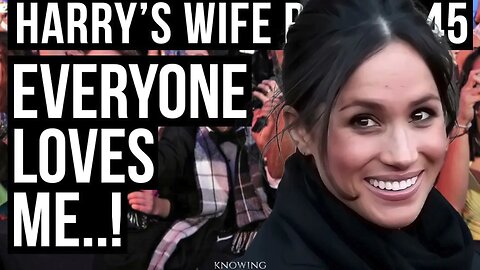 Meghan Markle : Everybody Loves Me (Video Analysis)