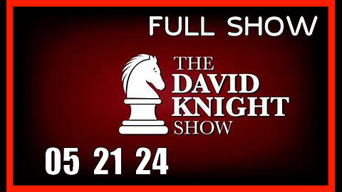 DAVID KNIGHT (Full Show) 05_21_24 Tuesday