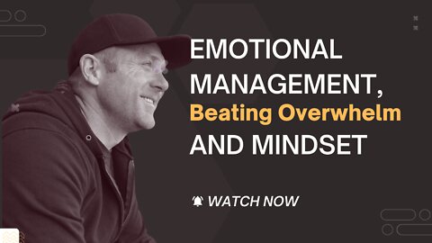 Emotional Management, Beating Overwhelm And Mindset