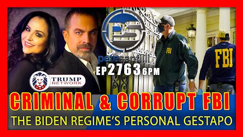 EP 2763-6PM CRIMINAL & CORRUPT FBI - THE BIDEN REGIME'S PERSONAL GESTAPO
