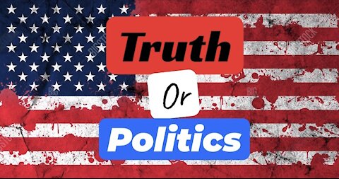 Truth or Politics?