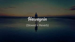 hawayein slowed and reverb song lofi