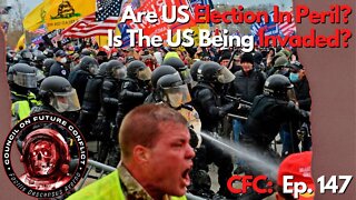 CFC Ep. 147: Are US Elections In Peril? Is the US Being Invaded?