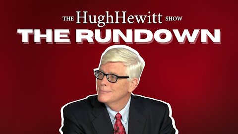 Hugh Hewitt's "The Rundown" February 17th, 2021