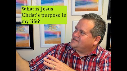 What is Jesus Christ's purpose in my life