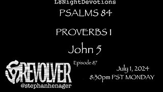 L8NIGHTDEVOTIONS REVOLVER -PSALM 84- PROVERBS 1- JOHN 5 - READING WORSHIP PRAYERS