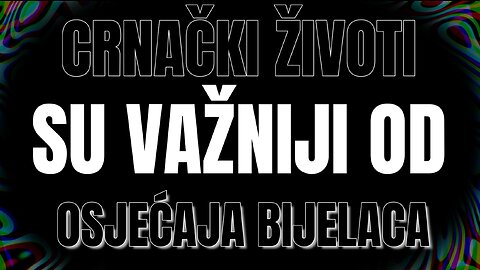 CRNAČKI ŽIVOTI SU VAŽNIJI OD OSJEĆAJA BIJELACA