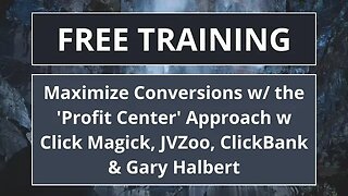 Maximize Conversions w/ the 'Profit Center' Approach w Click Magick, JVZoo, ClickBank & Gary Halbert