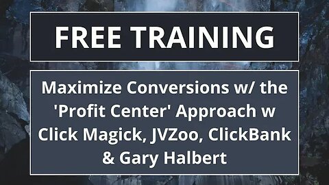 Maximize Conversions w/ the 'Profit Center' Approach w Click Magick, JVZoo, ClickBank & Gary Halbert