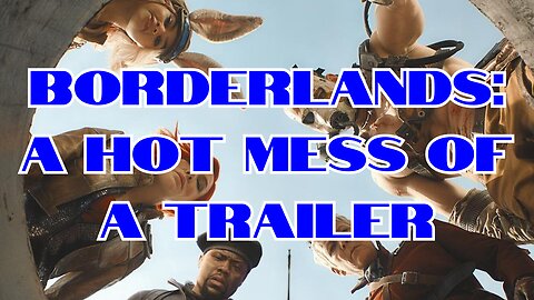 BORDERLANDS final movie the trailer. A rant in B Major.
