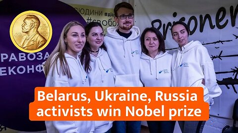 Belarus, Ukraine, Russia activists win Nobel prize