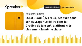 LOLO BEAUTÉ_S. Freud, dès 1907 dans son ouvrage *Le délire dans la Gradiva de Jensen*, a affirmé trè