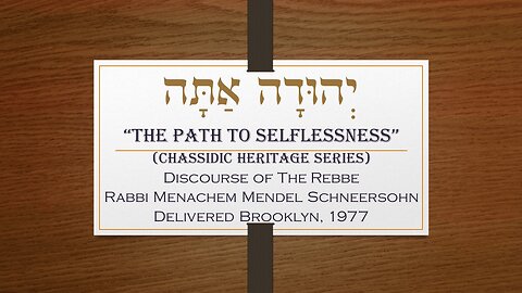 Core Concepts Maamar: Yehudah Atah - The Path to Selflessness (6/6)