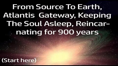 From Source To Earth, Tricked To Come Here, Keeping The Soul Asleep, Atlantis Gateway & More!