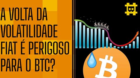 A volta da volatilidade de moedas FIAT e o quão impactante é para o BTC? - [CORTE]