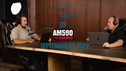 Our Watch on AM590 The Answer // September 11th, 2022