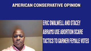 Eric Swalwell and Stacey Abrams use abortion scare tactics to garner female votes