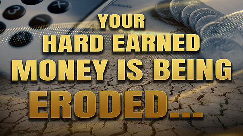 Your hard earned money is being eroded!