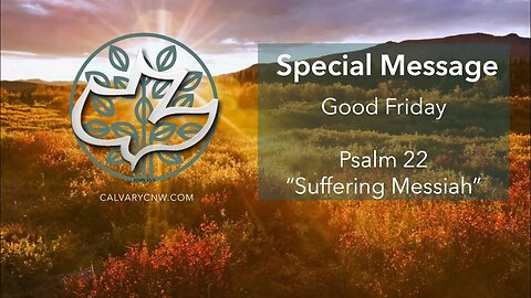 Good Friday : Psalm 22 : "Suffering Messiah"