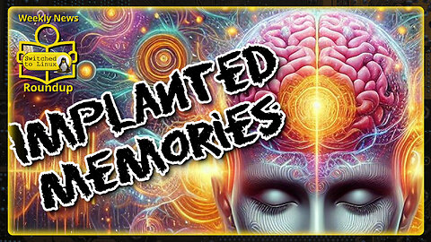 Will Someone Implant Memories into Your Head? | Weekly News Roundup