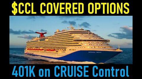 PUTTING OUR 401K ON CRUISE-CONTROL WITH $CCL COVERED-OPTIONS (Carnival Cruise Lines)