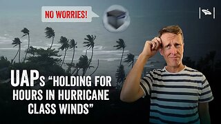 UAPs "Hold for hours in Cat4 Hurricane Winds" - Not Balloons or Drones