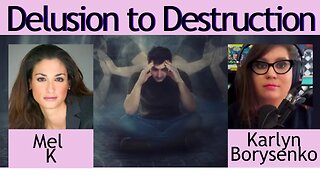 From Delusion to Destruction A Wake-Up Call for America with Dr Karlyn Borysenko Mel K