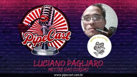 Luciano Pagliaro - Mestre das Cordas - PipeCast #2-11